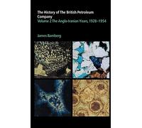 The History of the British Petroleum Company: The Anglo-Iranian Years, 1928-1954: Volume 2 (History of British Petroleum)