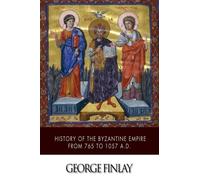 The History of the Byzantine Empire from 765 to 1057 A.D.
