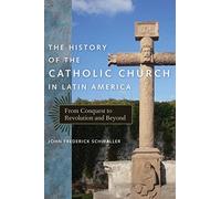 The History of the Catholic Church in Latin America: From Conquest to Revolution and Beyond