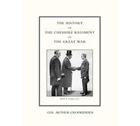 The History Of The Cheshire Regiment In The Great War: History Of The Cheshire Regiment In The Great War