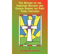 The History of the Christian Religion and Church During the First Three Centuries