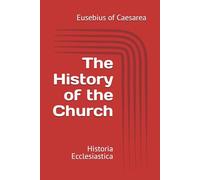 The History of the Church: Historia Ecclesiastica (Writings of Eusebius)
