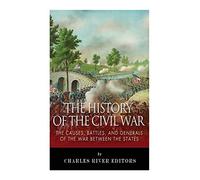 The History of the Civil War: The Causes, Battles, and Generals of the War Between the States