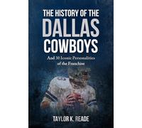 The History of the Dallas Cowboys: And 30 Iconic Personalities of the Franchise