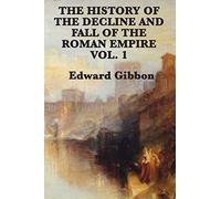 The History of the Decline and Fall of the Roman Empire Vol. 1