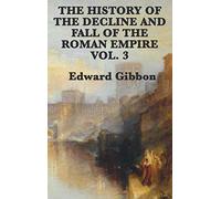 The History of the Decline and Fall of the Roman Empire Vol. 3