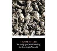 The History of the Decline and Fall of the Roman Empire: (The History of the Decline and Fall of the Roman Empire 3rd edition)