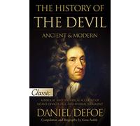 The History of the Devil, Ancient & Modern: A Biblical and Historical Account of Satan's Devices, Fall, and Eternal Judgment (Pure Gold Classics)