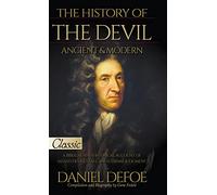 The History of the Devil, Ancient & Modern: A Biblical and Historical Account of Satan's Devices, Fall, and Eternal Judgment (Pure Gold Classics)