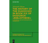 The History of the Diadochoi in Book XIX of Diodoros’ ›Bibliotheke‹: A Historical and Historiographical Commentary: 149 (Untersuchungen zur Antiken Literatur und Geschichte, 149)