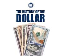 THE HISTORY OF THE DOLLAR: From Continental Currency to Global Power