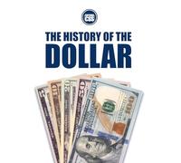 THE HISTORY OF THE DOLLAR: From Continental Currency to Global Power (THE MONEY SERIES - Currencies that shaped nations, crises, and the future of Europe)