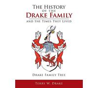 The History of the Drake Family and the Times They Lived: This is a study into the genealogy of the Drake family name.