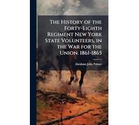 The History of the Forty-Eighth Regiment New York State Volunteers, in the War for the Union. 1861-1865