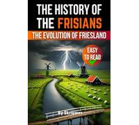 The History of the Frisians: The Evolution of Friesland