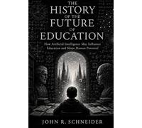 The History of the Future of Education: How Artificial Intelligence May Help Humanity Rediscover the Purpose of Learning
