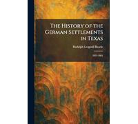 The History of the German Settlements in Texas: 1831-1861
