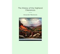 The History of the Highland Clearances (Classic Books)