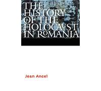 The History of the Holocaust in Romania (Comprehensive History of the Holocaust)