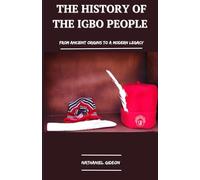 THE HISTORY OF THE IGBO PEOPLE: From Ancient Origins to a Modern Legacy (Ancient Realms)