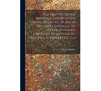 The History of the Imperiall Estate of the Grand Seigneurs, Tr. [From Histoire Généralle Du Serrail. Ensemble L'Histoire De La Cour Du Roy De La Chine] by E.G., S.a
