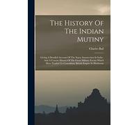The History Of The Indian Mutiny: Giving A Detailed Account Of The Sepoy Insurrection In India: And A Concise History Of The Great Military Events ... To Consolidate British Empire In Hindostan
