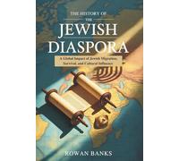 The History of the Jewish Diaspora: A Global Impact of the Jewish Migration, Survival, and Cultural Influence