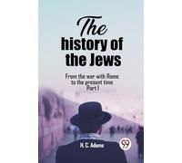 The history of the JewsFrom the war with Rome to the present time Part I (Edition2023)