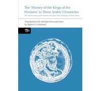 The 'History of the Kings of the Persians' in Three Arabic Chronicles: The Transmission of the Iranian Past from Late Antiquity to Early Islam (Translated Texts for Historians Lup): 69