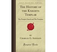 The History of the Knights Templar: The Temple Church and The Templars (Forgotten Books)