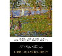 The history of the law merchant and negotiability