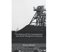 The History Of the Leicestershire and South Derbyshire Collieries
