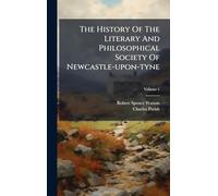 The History Of The Literary And Philosophical Society Of Newcastle-upon-tyne