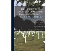The History of the Maidstone Companies, Royal Army Medical Corps (Volunteers): by Frederick J. Wood
