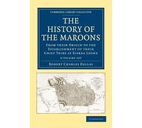 The History of the Maroons 2 Volume Set: From their Origin to the Establishment of their Chief Tribe at Sierra Leone: 1-2 (Cambridge Library Collection - Slavery and Abolition)