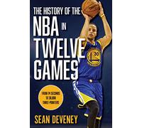 The History of the NBA in Twelve Games: From 24 Seconds to 30,000 3-Pointers