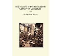 The History of the Nineteenth Century in Caricature (Classic Books)
