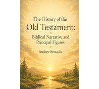 The History of the Old Testament: Biblical Narrative and Principal Figures