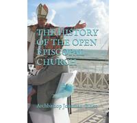 THE HISTORY OF THE OPEN EPISCOPAL CHURCH (The first SAFE Religion series)