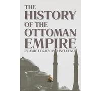 The History of the Ottoman Empire: Islamic Legacy and Influence