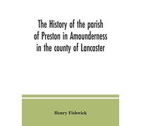 The history of the parish of Preston in Amounderness in the county of Lancaster