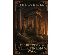 The History of the Peloponnesian War: The Complete, Illustrated Collector's Edition: A Landmark Work of History, Strategy, and Political Realism