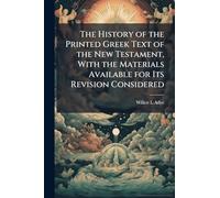 The History of the Printed Greek Text of the New Testament, With the Materials Available for Its Revision Considered