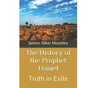 The History of the Prophet Daniel: Truth in Exile