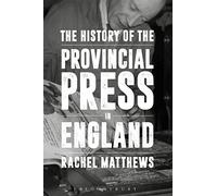The History of the Provincial Press in England