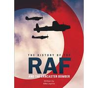 The History of The RAF and The Lancaster Bomber