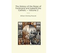 The History of the Reign of Ferdinand and Isabella the Catholic - Volume 2 (Classic Books)
