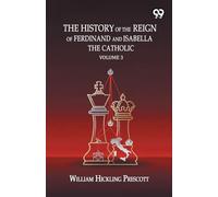 The History Of The Reign Of Ferdinand And Isabella The Catholic: Volume 3