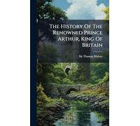 The History Of The Renowned Prince Arthur, King Of Britain