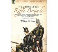 The History of the Rifle Brigade-During the Kaffir Wars, The Crimean War, The Indian Mutiny, The Fenian Uprising and the Ashanti War: Volume 2-1816-1876